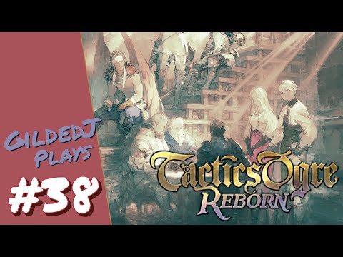 Gilded Plays Tactics Ogre: Reborn 100% ~ #38