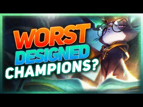 Who Are The WORST Designed Champions? | League of Legends