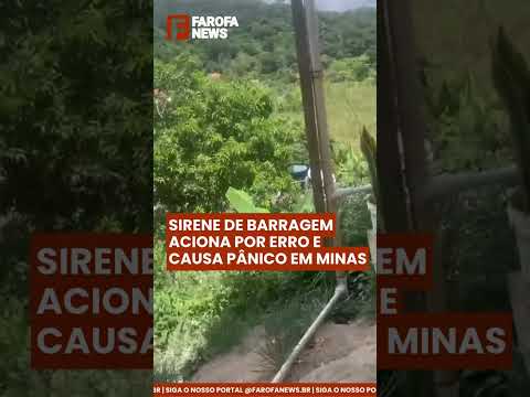 SIRENE DE BARRAGEM ACIONA POR ERRO E CAUSA PÂNICO EM MINAS
