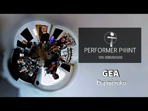GEA - Daj mi ruku - PERFORMER POINT VR SESSIONS - 360 video/spatial audio