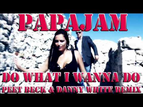 Papajam - Do What I Wanna Do (Peet Beck & Danny White Remix)