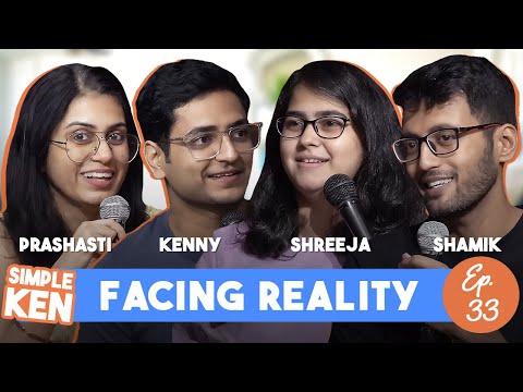 Simple Ken Podcast | EP 33 - Facing Reality Feat. Prashasti, Shamik Chakrabarti & Shreeja Chaturvedi