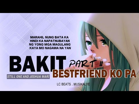 BAKIT BESTFRIEND KO PA PART2 - STILL ONE FT. JOSHUA MARI (WITH LYRICS)