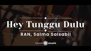Download lagu Hey Tunggu Dulu – RAN, Salma Salsabil (KARAOKE AKUSTIK) mp3