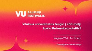 VU ALUMNŲ FESTIVALIS | Vilniaus universitetas žengia į 450-metį: kokia Universiteto ateitis?