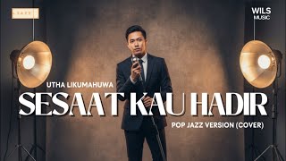 Download lagu Sesaat Kau Hadir - Utha Likumahuwa (Jazz Version Cover) | Lagu Kenangan Indonesia mp3