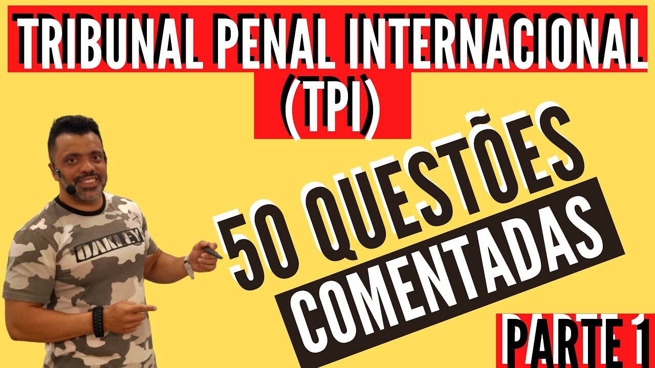 50 Questões comentadas - Tribunal Penal Internacional - TPI (Parte 1)