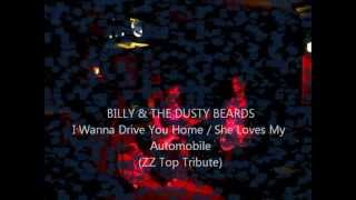 I Wanna Drive You Home/She Loves My Automobile (ZZ Top) / BILLY &amp; THE DUSTY BEARDS)