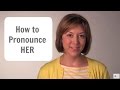 How to Pronounce HER - American English Pronunciation Lesson