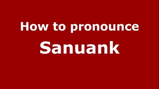 How to pronounce Sanuank