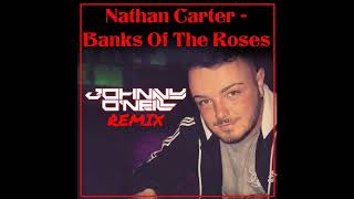 Nathan Carter - Banks Of The Roses (Johnny O&#39;Neill Remix)