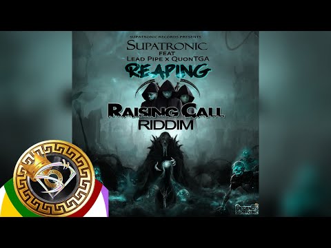 Supatronic Feat Lead Pipe x QuonTGA - Reaping [Raising Call Riddim] Supatronic Records
