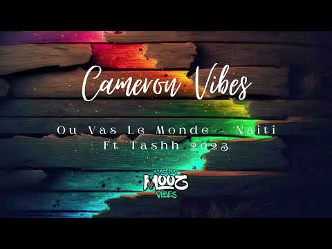 Ou Vas Le Monde x Naiti Ft Tashh 2023