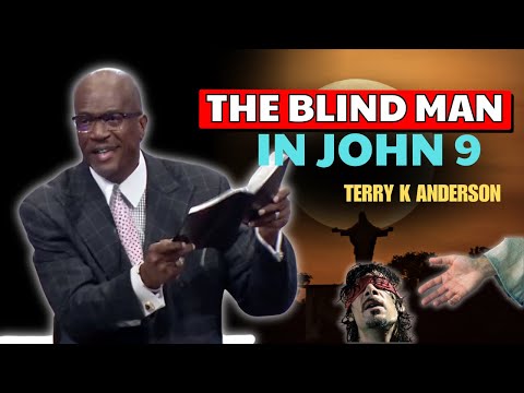 Rev. Terry K. Anderson Pastor - The Blind Man in John 9: The Truth You Didn't Know