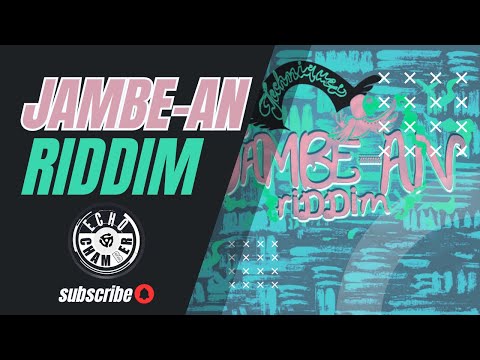 Jambe-An Riddim Mix! | Echo Chamber