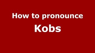 How to pronounce Kobs