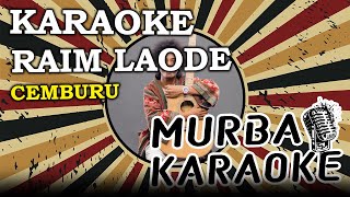 Download lagu RAIM LAODE - CEMBURU (KARAOKE VERSION) mp3