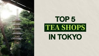 Top 5 Tea Shops in Tokyo - Best Tokyo Tea Shops Ranked