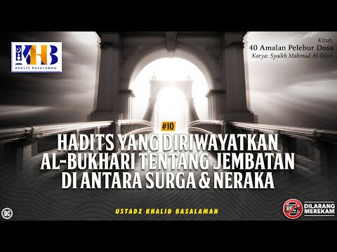 40 Amal Pelebur Dosa #10: Hadits Riwayat Bukhari Tentang Jembatan Surga & Neraka - Khalid Basalamah