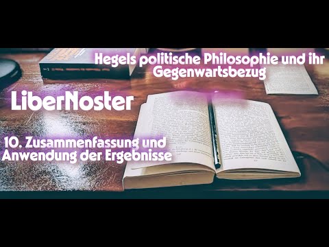 Hegels politische Philosophie und ihr Gegenwartsbezug - Teil 10/11. Zusammenfassung und Anwendung