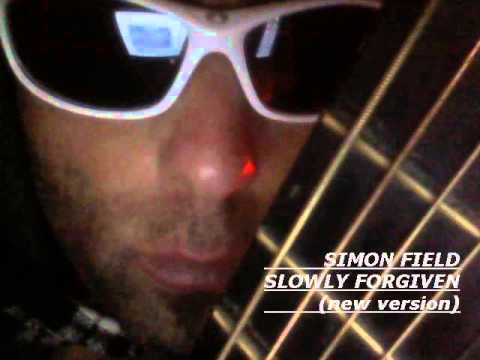 SIMON FIELD - SLOWLY FORGIVEN (new version)
