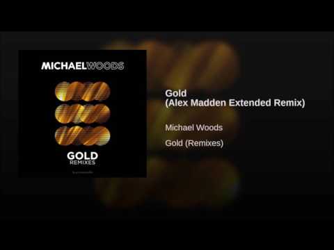 Michael Woods - Gold (Alex Madden Extended Remix)