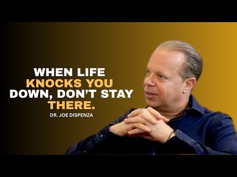 When Life Knocks You Down, Don’t Stay There. | DR. JOE DISPENZA