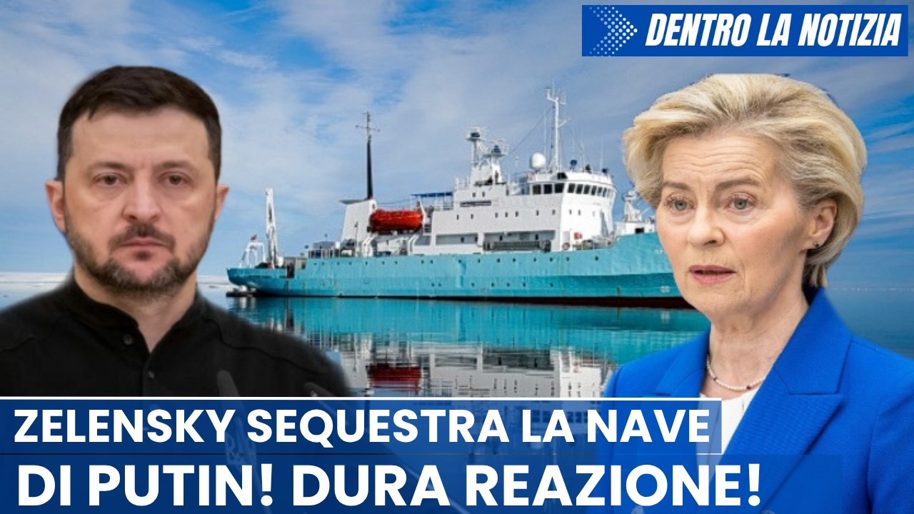 Zelensky fa sequestrare nave di Putin! Von der Leyen dichiara la NUOVA NORMALITA' della guerra in Ue