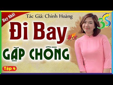 Tập 4 - KẾT: ĐI BAY GẶP CHỒNG - Truyện mới càng nghe càng hay