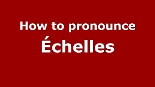 How to pronounce &eacute;chelles