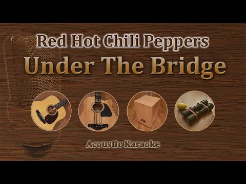 Under The Bridge - Red Hot Chili Peppers (Acoustic Karaoke)