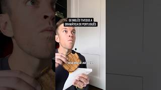 SE INGLÊS TIVESSE A GRAMÁTICA DE PORTUGUÊS
