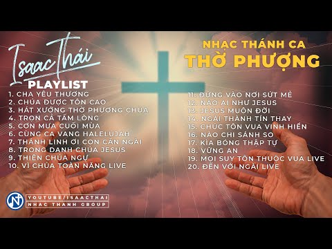 Những Bài Thánh Ca Thờ Phượng - Tôn Vinh Chúa Isaac Thái (Part 1) Trọn Cả Tấm Lòng - Thiên Chúa Ngự