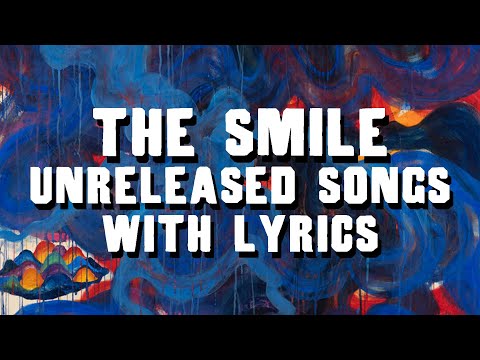 The Smile - ALL 11 UNRELEASED SONGS + LYRICS