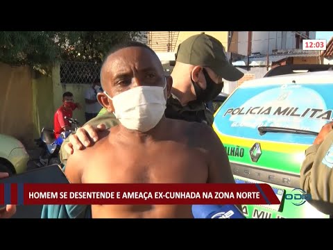 Homem se desentende e ameaça ex-cunhada na zona norte 03 06 2021