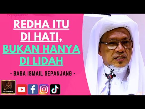 Baba Ismail Sepanjang - REDHA ITU DI HATI, BUKAN HANYA DI LIDAH