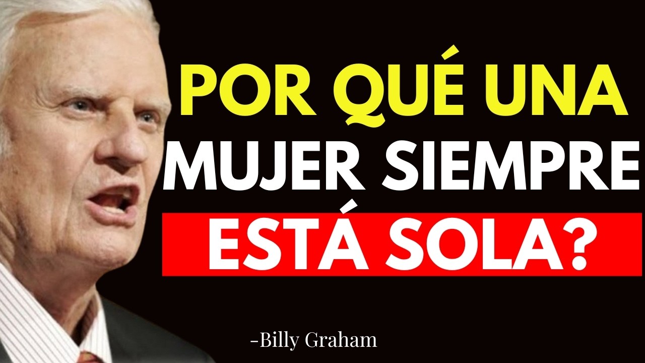 POR QUÉ una MUJER ELEGIDA siempre CAMINA SOLA? SIN AMIGOS NI RELACIÓN - Billy Graham