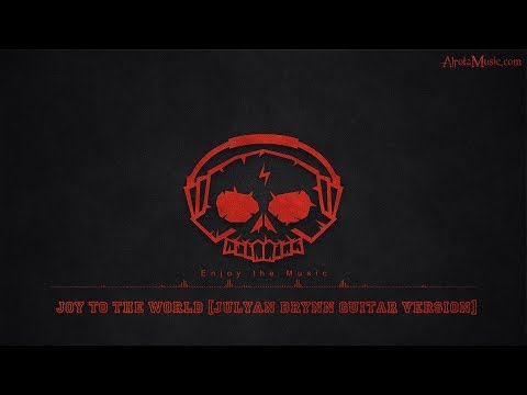 Joy To The World [Guitar Version] by Julyan Brynn - [Christmas Music]