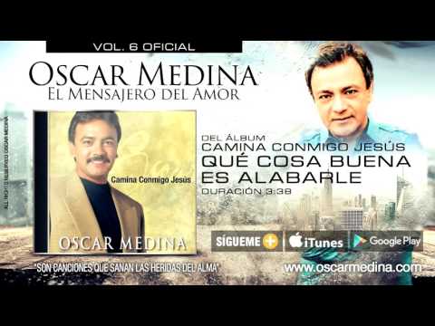 Que Cosa Buena Es Alabarlo - Oscar Medina