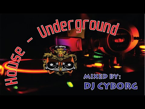 House - Underground mixed by DJ Cyborg