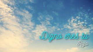 LETRA: DIGNO ERES TU - ROJO