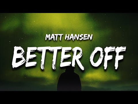 Matt Hansen - better off without me (Lyrics)