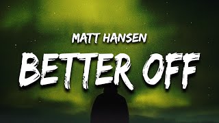 Matt Hansen - better off without me (Lyrics)