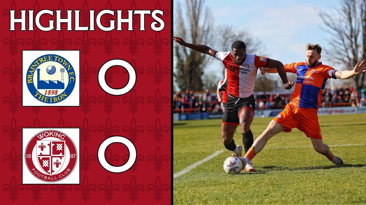 Braintree Town vs Woking Highlights