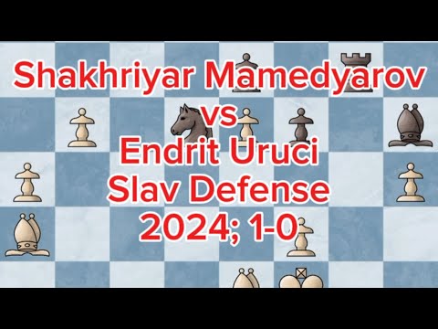 Slav Defense | (White) Shakhriyar Mamedyarov vs (Black) Endrit Uruci | 2024; 1-0