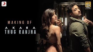 Making of Thug Ranjha - Akasa | Behind The Scenes | Top BTS videos 2018