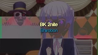 Shirobon - BK 2nite