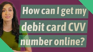 How can I get my debit card CVV number online?