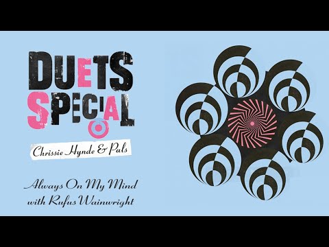 Chrissie Hynde - ‘Always On My Mind with Rufus Wainwright’ (Official Visualiser)