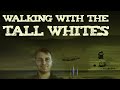 Walking With The Tall Whites